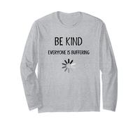 Be Kind Everyone is Buffering - Funny Be Nice Kindness Long Sleeve T-Shirt