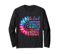Be Kind Everyone Is Fighting A Battle You Know Nothing About Long Sleeve T-Shirt