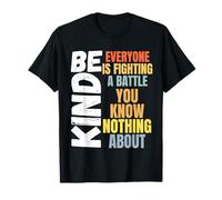 Be kind Everyone is fighting a battle You Know Nothing about T-Shirt
