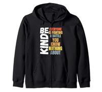 Be kind Everyone is fighting a battle You Know Nothing about Zip Hoodie