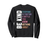 Be Kind - Everyone Is Fighting a Battle You Know Nothing Sweatshirt