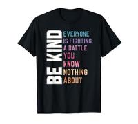 Be Kind - Everyone Is Fighting a Battle You Know Nothing T-Shirt