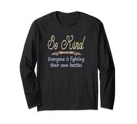 Be Kind Everyone is Fighting Their Own Battles Quote Long Sleeve T-Shirt