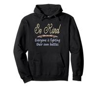 Be Kind Everyone Is Fighting Their Own Battles Quote Pullover Hoodie