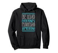 Be Kind, Everyone’s Fighting Something Pullover Hoodie