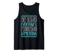 Be Kind, Everyone’s Fighting Something Tank Top