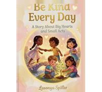 Be Kind for Me and You: A Story About Big Hearts and Small Acts