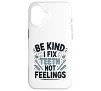 Be Kind I Fix Teeth Not Feelings Funny Dentist Dental Case for iPhone 16