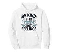 Be Kind I Fix Teeth Not Feelings Funny Dentist Dental Pullover Hoodie