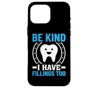 Be Kind I Have Fillings Too Case for iPhone 16 Pro Max