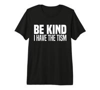Be Kind I Have The Tism Autistic Spectrum Autism Disorder Premium T-Shirt