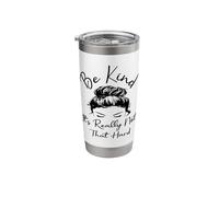 Be Kind It's Really Not that Hard Messy Bun Lovely Kindness Stainless Steel Insulated Tumbler