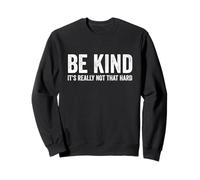 Be Kind It's Really Not That Hard Sweatshirt