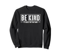 Be Kind It's Really Not That Hard Sweatshirt