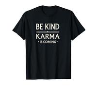 Be Kind Karma is Coming. Funny opinion quote T-Shirt