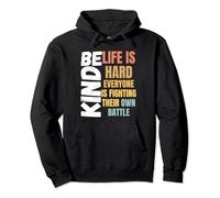 Be kind Life is Hard Everyone is Fighting Their Own Battle Pullover Hoodie