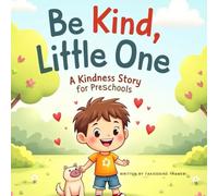 Be Kind, Little One: A Kindness Story for Preschoolers: A picture book about kindness, sharing, and empathy for preschoolers and toddlers (A Kindness Series for Preschoolers)