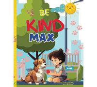 Be Kind Max: Children’s Book about being Kind to others, this book teaches kids Empathy and Respect towards others.