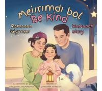 Be Kind / Meiırımdı bol: An English-Kazakh Ramadan Story: 1 (Ramadan series)