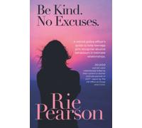 Be Kind. No Excuses.: A retired police officer's guide to help teenage girls recognise abusive behaviours in intimate relationships