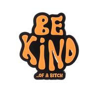 Be Kind... Of A Bitch Enamel Pin - 2.5x3cm Funny Sassy Attitude Lapel Badge | Retro Statement Brooch | Bold Gift for Friends & Pin Collectors