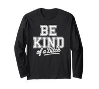 Be Kind of a Sarcastic Funny Strong Woman Empowering Joke Long Sleeve T-Shirt