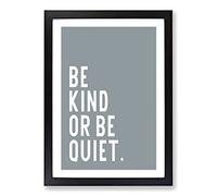 Be Kind Or Be Quiet Typography Framed Print | A2 Black Framed Wall Art | Ready to Hang | Modern Positive Affirmations Picture | Living Room Bedroom Lounge Office