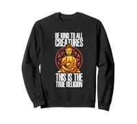 Be Kind To All Creatures This Is The Religion True | Buddha Sweatshirt
