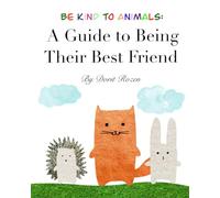 Be Kind to Animals: A Guide to Being Their Best Friend
