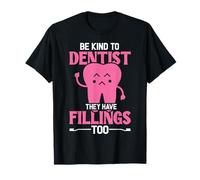 Be Kind To Dentist They Have Fillings Too Funny Dentist T-Shirt