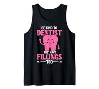 Be Kind To Dentist They Have Fillings Too Funny Dentist Tank Top