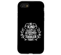 Be Kind To Me I Probably Lost An Argument With A Toddler Case for iPhone SE (2020) / 7 / 8