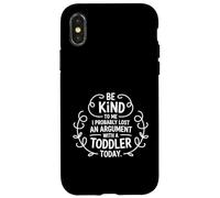 Be Kind To Me I Probably Lost An Argument With A Toddler Case for iPhone X/XS