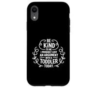 Be Kind To Me I Probably Lost An Argument With A Toddler Case for iPhone XR