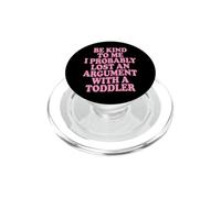 Be Kind To Me I Probably Lost An Argument With A Toddler PopSockets PopGrip for MagSafe