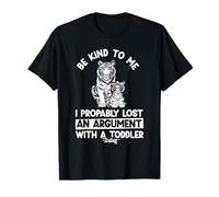 BE Kind to ME I Probably Lost an Argument with A Toddler T-Shirt
