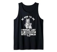 BE Kind to ME I Probably Lost an Argument with A Toddler Tank Top