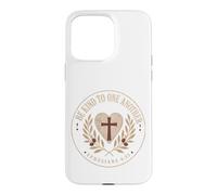 Be Kind To One Another Ephesians 4:32 Christian Emblem Case for iPhone 15 Pro Max