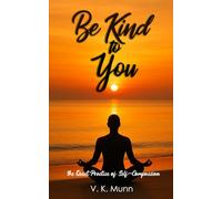 Be Kind to You: The Quiet Practice of Self-Compassion