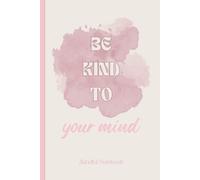 Be Kind to Your Mind: A Minimalist Aesthetic Notebook for Journaling, Notes, and Daily Writing - 6x9 inches - 120 lined pages | The Little Reminders Collection