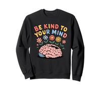 Be Kind To Your Mind - Motivational Quote Inspiration Shirt Sweatshirt