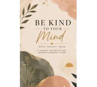 Be Kind To Your Mind - Premium Lined Journal for Women & Men, Hardcover Notebook with 160 pages (5.5" X 8.5"), crafted for Writing,Travel,Business,Work, School,College Ruled Notebooks for Note Taking