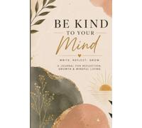 Be Kind To Your Mind - Premium Lined Journal for Women & Men, Notebook with 160 pages (5.5" X 8.5"), crafted for Writing,Travel,Business,Work, School,College Ruled Notebooks for Note Taking