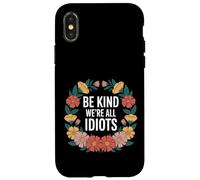Be Kind We're All Idiots Self-Awareness Reminder - Case for iPhone X/XS