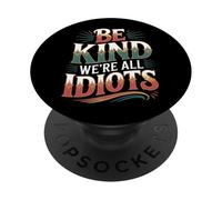 Be Kind We're All Idiots Self-Awareness Reminder - PopSockets Adhesive PopGrip