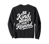 Be Kind Words Don't Rewind Positive Kindness Quote Message Sweatshirt
