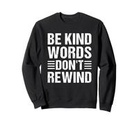 Be Kind Words Don't Rewind Positive Kindness Quote Message Sweatshirt