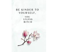 Be Kinder to Yourself you stupid bitch: Love yourself. Own it! Great gift mood lifter.