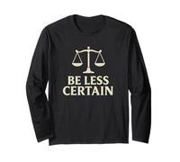 Be Less Certain - Philosophy & Stoic Wisdom Long Sleeve T-Shirt