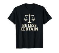 Be Less Certain - Philosophy & Stoic Wisdom T-Shirt